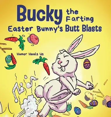 Las explosiones de trasero de Bucky, el conejo de Pascua pedorro: Una divertida historia rimada para niños y adultos sobre cómo el conejo de Pascua escapa de una trampa. - Bucky the Farting Easter Bunny's Butt Blasts: A Funny Rhyming, Early Reader Story For Kids and Adults About How the Easter Bunny Escapes a Trap