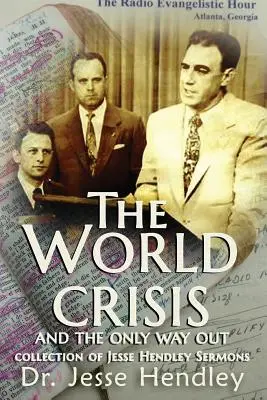 La crisis mundial y la única salida: Una colección de sermones de Jesse Hendley - The World Crisis and the Only Way Out: A Collection of Jesse Hendley Sermons