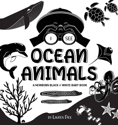 Veo animales del océano: Un libro para bebés recién nacidos en blanco y negro (diseño y patrones de alto contraste) (ballena, delfín, tiburón, tortuga, foca, pulpo, esti - I See Ocean Animals: A Newborn Black & White Baby Book (High-Contrast Design & Patterns) (Whale, Dolphin, Shark, Turtle, Seal, Octopus, Sti