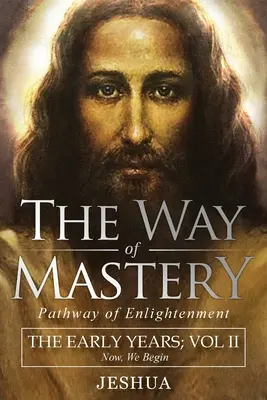 El Camino de la Maestría, Senda de la Iluminación: Jeshua, The Early Years: Volumen II - The Way of Mastery, Pathway of Enlightenment: Jeshua, The Early Years: Volume II