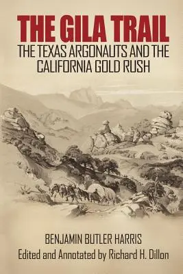 El camino de Gila: Los argonautas de Texas y la fiebre del oro de California - The Gila Trail: The Texas Argonauts and the California Gold Rush