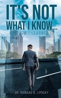 No es lo que sé... es cómo lo aprendí - It's Not What I Know...It's How I Learned It