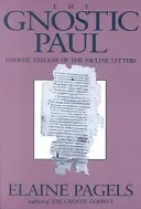 Pablo gnóstico: Exégesis gnóstica de las cartas paulinas - Gnostic Paul: Gnostic Exegesis of the Pauline Letters