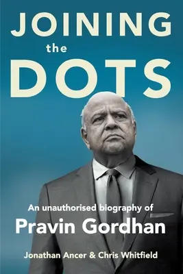 UNIR LOS PUNTOS - Biografía no autorizada de Pravin Gordhan - JOINING THE DOTS - A Unauthorised Biography of Pravin Gordhan