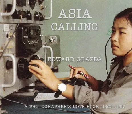 Asia Calling: Cuaderno de un fotógrafo 1980-1997 - Asia Calling: A Photographer's Notebook 1980-1997