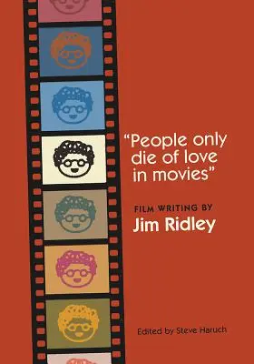 En el cine sólo se muere de amor La escritura cinematográfica de Jim Ridley - People Only Die of Love in Movies: Film Writing by Jim Ridley