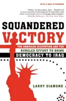 La victoria dilapidada: La ocupación estadounidense y el chapucero esfuerzo por llevar la democracia a Irak - Squandered Victory: The American Occupation and the Bungled Effort to Bring Democracy to Iraq