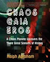 Caos, Gaia, Eros: Un pionero del caos descubre las tres grandes corrientes de la historia - Chaos, Gaia, Eros: A Chaos Pioneer Uncovers the Three Great Streams of History