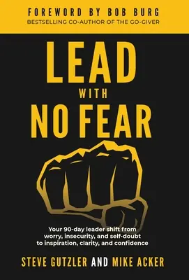 Lidera Sin Miedo: Tu cambio de líder de 90 días, de la preocupación, la inseguridad y la duda a la inspiración, la claridad y la confianza. - Lead With No Fear: Your 90-day leader shift from worry, insecurity, and self-doubt to inspiration, clarity, and confidence