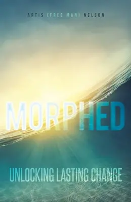 Morphed: Desbloquear el cambio duradero - Morphed: Unlocking Lasting Change