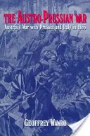 La guerra austro-prusiana: la guerra de Austria con Prusia e Italia en 1866 - The Austro-Prussian War: Austria's War with Prussia and Italy in 1866