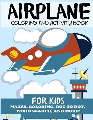 Libro de colorear y actividades de aviones para niños: Laberintos, colorear, buscar palabras y mucho más. - Airplane Coloring and Activity Book for Kids: Mazes, Coloring, Dot to Dot, Word Search, and More!