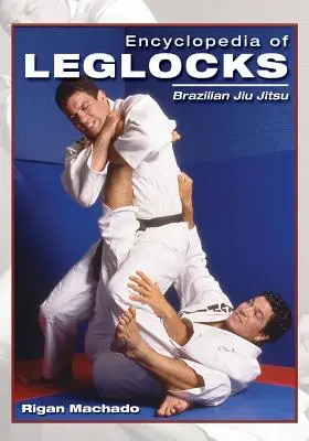 Enciclopedia de los bloqueos de piernas: Jiu Jitsu brasileño - Encyclopedia of Leglocks: Brazilian Jiu Jitsu