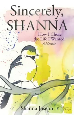 Sinceramente, Shanna: Cómo elegí la vida que quería Un libro de memorias - Sincerely, Shanna: How I Chose the Life I Wanted A Memoir