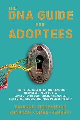 Guía de ADN para adoptados: Cómo utilizar la genealogía y la genética para descubrir sus raíces, conectar con su familia biológica y comprender mejor su identidad. - The DNA Guide for Adoptees: How to use genealogy and genetics to uncover your roots, connect with your biological family, and better understand yo