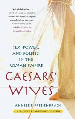 Las mujeres del César: Sexo, poder y política en el Imperio Romano - Caesars' Wives: Sex, Power, and Politics in the Roman Empire