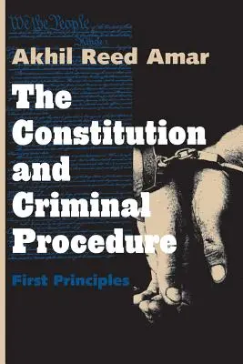 La Constitución y el proceso penal: Primeros principios - The Constitution and Criminal Procedure: First Principles