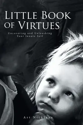 El pequeño libro de las virtudes: descubre y libera tu yo innato - Little Book of Virtues: Uncovering and Unleashing Your Innate Self