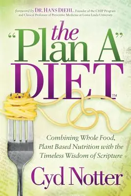 Planificar una dieta: Combinando la alimentación integral basada en plantas con la sabiduría intemporal de las Escrituras - The Plan a Diet: Combining Whole Food, Plant Based Nutrition with the Timeless Wisdom of Scripture