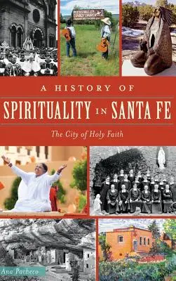 Historia de la Espiritualidad en Santa Fe: La Ciudad de la Santa Fe - A History of Spirituality in Santa Fe: The City of Holy Faith