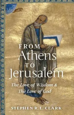 De Atenas a Jerusalén: El amor de la sabiduría y el amor de Dios - From Athens to Jerusalem: The Love of Wisdom and the Love of God