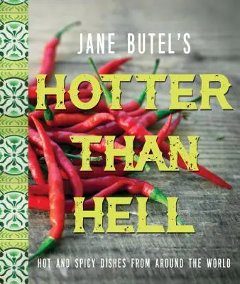 Jane Butel's Hotter Than Hell Cookbook: Platos picantes y especiados de todo el mundo - Jane Butel's Hotter Than Hell Cookbook: Hot and Spicy Dishes from Around the World