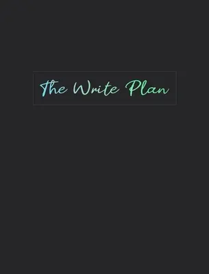 El plan de escritura: Un cuaderno de notas para escritores - The Write Plan: A Guided Notebook for Writers