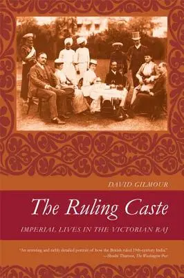 La casta gobernante: Vidas imperiales en el Raj victoriano - The Ruling Caste: Imperial Lives in the Victorian Raj