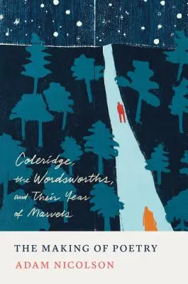 La creación de la poesía: Coleridge, los Wordsworth y su año de maravillas - The Making of Poetry: Coleridge, the Wordsworths, and Their Year of Marvels