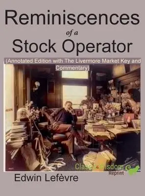 Reminiscencias de un operador de bolsa (edición anotada): con la clave del mercado de Livermore y comentarios incluidos - Reminiscences of a Stock Operator (Annotated Edition): with the Livermore Market Key and Commentary Included