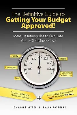 La Guía Definitiva para Conseguir la Aprobación de su Presupuesto!: Mida los Intangibles para Calcular su Caso de Negocio Roi - The Definitive Guide to Getting Your Budget Approved!: Measure Intangibles to Calculate Your Roi Business Case