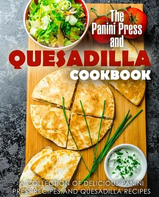 El Libro de Cocina de Panini Press y Quesadillas: Una Colección de Deliciosas Recetas de Panini Press y Recetas de Quesadillas (2ª Edición) - The Panini Press and Quesadilla Cookbook: A Collection of Delicious Panini Press Recipes and Quesadilla Recipes (2nd Edition)