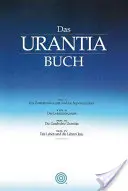 El libro de Urantia: Perspectivas sobre Dios, el universo, el planeta Tierra, la vida de Jesús y nosotros mismos - Das Urantia Buch: Tiefe Einsichten in Gott, Das Universum, Den Planeten Erde, Das Leben Jesu Und Uns Selbst