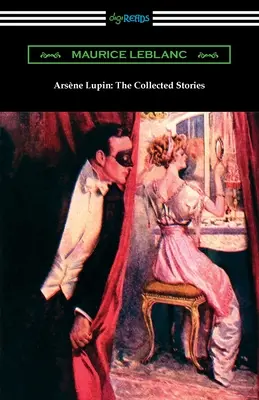 Arsène Lupin: Los cuentos recopilados - Arsene Lupin: The Collected Stories