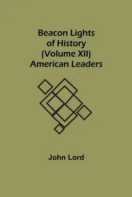 Faros de la Historia (Tomo XII): Líderes americanos - Beacon Lights of History (Volume XII): American Leaders