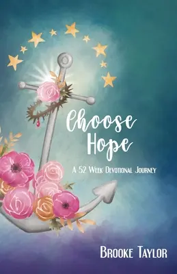 Elige la esperanza: Un viaje devocional de 52 semanas - Choose Hope: A 52-Week Devotional Journey