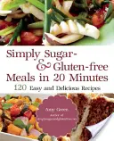 Simplemente sin azúcar y sin gluten: 180 recetas fáciles y deliciosas que puede preparar en 20 minutos o menos - Simply Sugar and Gluten-Free: 180 Easy and Delicious Recipes You Can Make in 20 Minutes or Less