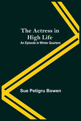 La actriz de la alta sociedad: un episodio en Winter Quarters - The Actress In High Life; An Episode In Winter Quarters