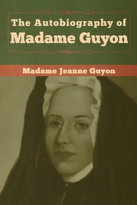 La autobiografía de Madame Guyon - The Autobiography of Madame Guyon