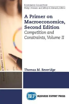 Introducción a la microeconomía, segunda edición, volumen II: Competencia y limitaciones - A Primer on Microeconomics, Second Edition, Volume II: Competition and Constraints