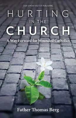 El dolor en la Iglesia: Un camino a seguir para los católicos heridos - Hurting in the Church: A Way Forward for Wounded Catholics