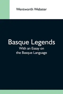 Leyendas vascas; con un ensayo sobre la lengua vasca - Basque Legends; With An Essay On The Basque Language