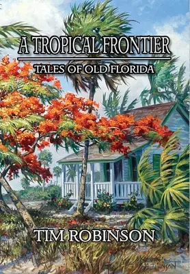 Una frontera tropical Cuentos de la vieja Florida - A Tropical Frontier: Tales of Old Florida