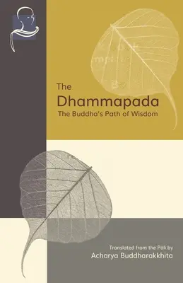 El Dhammapada: El camino de la sabiduría de Buda - The Dhammapada: The Buddha's Path of Wisdom