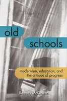 Viejas escuelas: Modernismo, educación y crítica del progreso - Old Schools: Modernism, Education, and the Critique of Progress