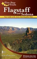 Senderos Cinco Estrellas: Flagstaff y Sedona: Su guía de las excursiones más bellas de la zona - Five-Star Trails: Flagstaff and Sedona: Your Guide to the Area's Most Beautiful Hikes