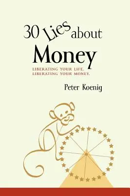 30 mentiras sobre el dinero: liberar su vida, liberar su dinero - 30 Lies About Money: liberating your life, liberating your money