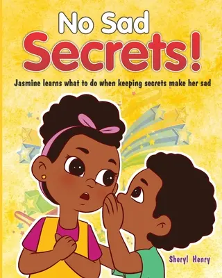 ¡Sin secretos tristes! Jasmine aprende qué hacer cuando los secretos la entristecen. - No Sad Secrets!: Jasmine learns what to do when keeping secrets make her sad