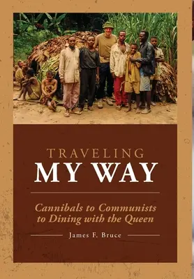 Viajando a mi manera: De caníbales a comunistas y a cenar con la Reina - Traveling My Way: Cannibals to Communists to Dining with the Queen