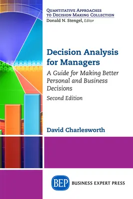 Análisis de decisiones para directivos, segunda edición: Guía para tomar mejores decisiones personales y empresariales - Decision Analysis for Managers, Second Edition: A Guide for Making Better Personal and Business Decisions